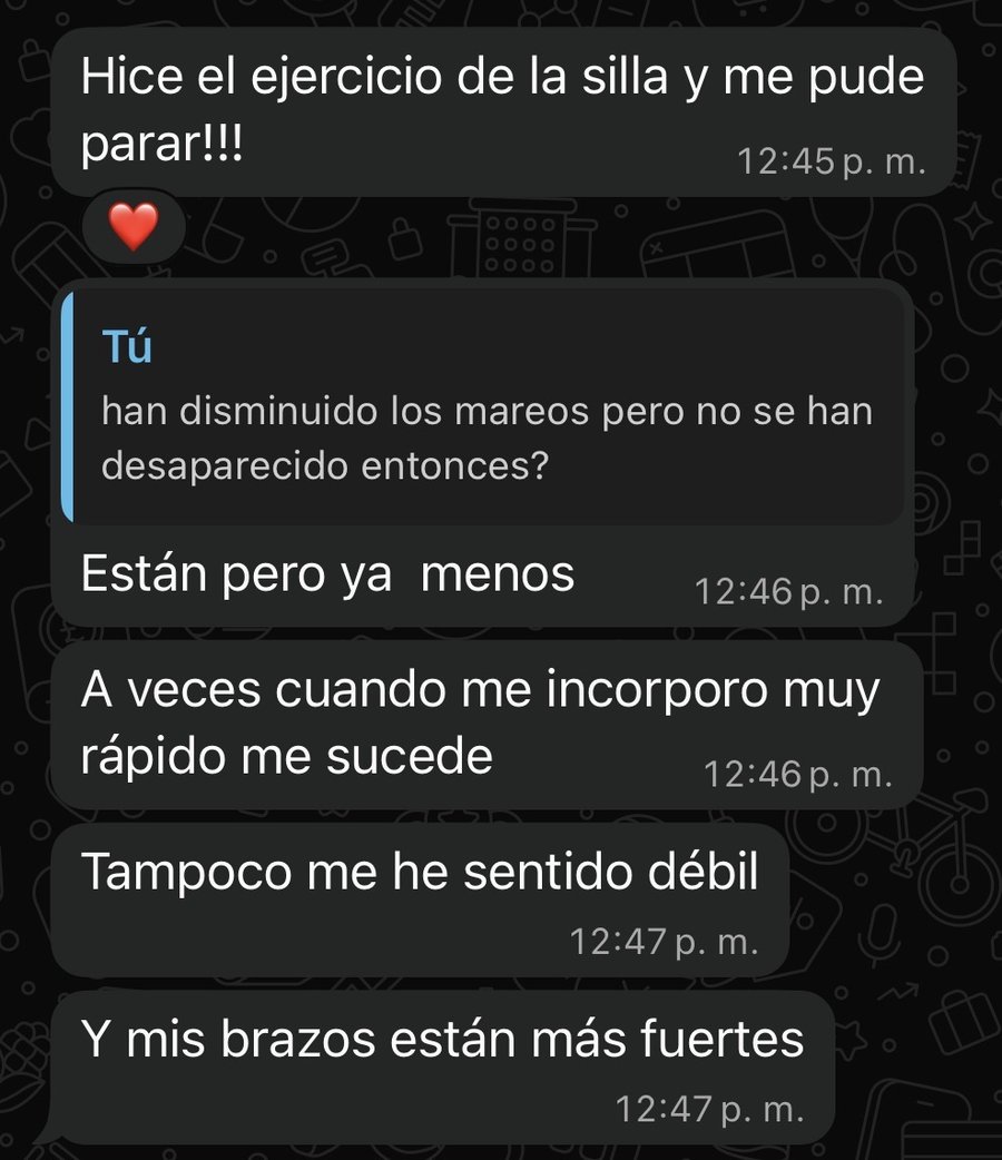 Hice el ejercicio de la silla y me pude parar; los mareos ya menos; brazos más fuertes